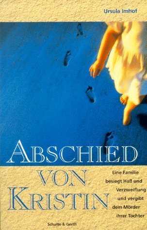 Abschied von Kristin. Eine Familie besiegt Haß und Verzweiflung und vergibt dem Mörder ihrer Tochter. Memories
