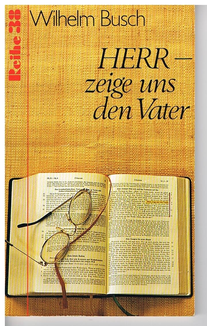 Herr, zeige uns den Vater: Vier Ansprachen nach Tonbandaufzeichnungen (Reihe 38) Religion & Esotericism