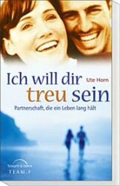 Ich will dir treu sein: Partnerschaft, die ein Leben hält Books