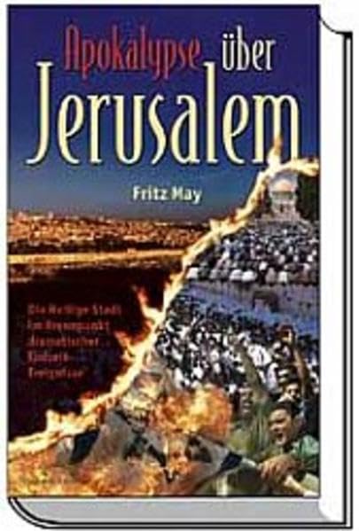 Apokalypse über Jerusalem: Die Heilige Stadt im Brennpunkt dramatischer Endzeit-Ereignisse Politics & History