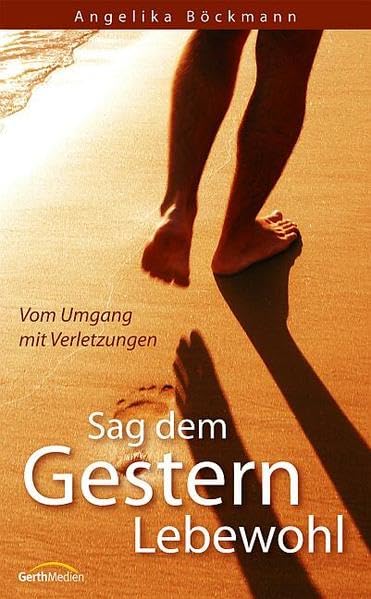Sag dem Gestern Lebewohl: Vom Umgang mit Verletzungen Religion & Esotericism