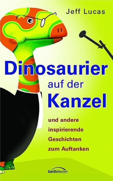 Dinosaurier auf der Kanzel: Und andere inspirierende Geschichten zum Auftanken Religion & Esotericism