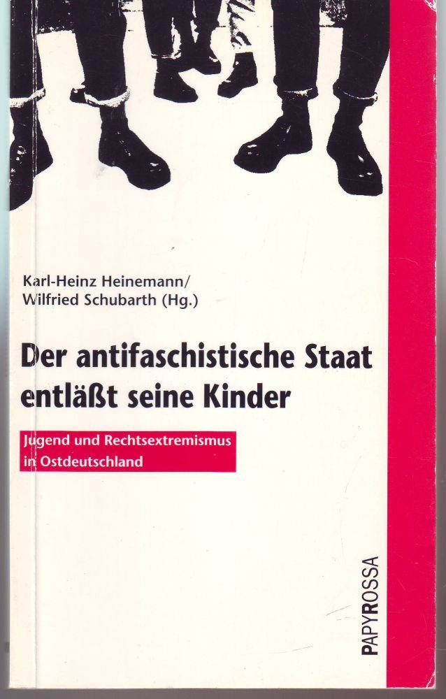 Der antifaschistische Staat entlässt seine Kinder. Jugend und Rechtsextremismus in Ostdeutschland Social Sciences