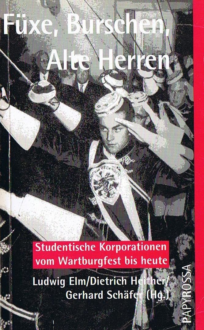 Füxe, Burschen, Alte Herren - Studentische Korporationen vom Wartburgfest bis heute Politics & History