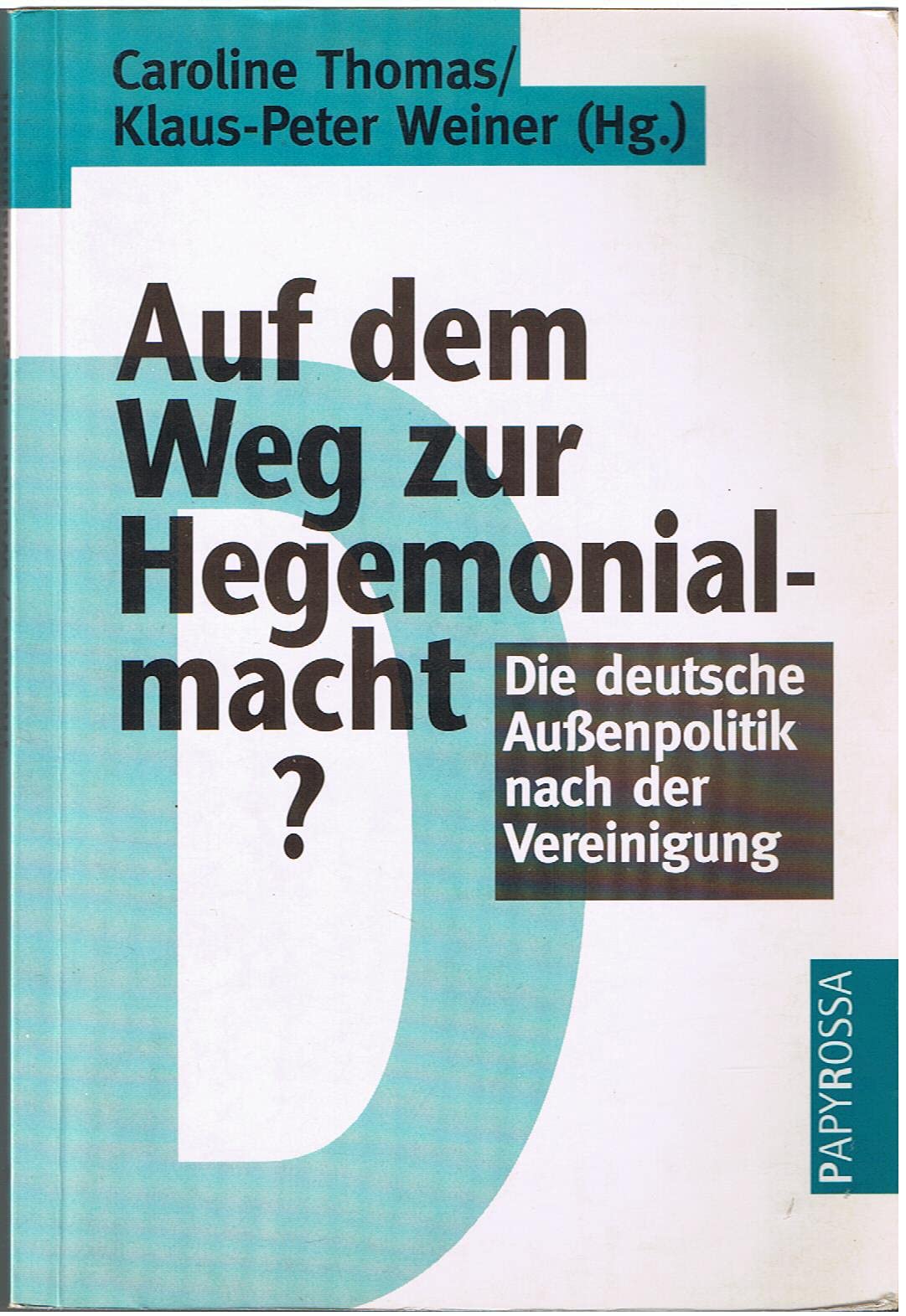 Auf dem Weg zur Hegemonialmacht?: Die deutsche Aussenpolitik nach der Vereinigung Politics & History