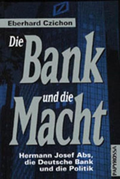 Die Bank und die Macht: Hermann Josef Abs, die Deutsche Bank und die Politik Business, Finance & Career