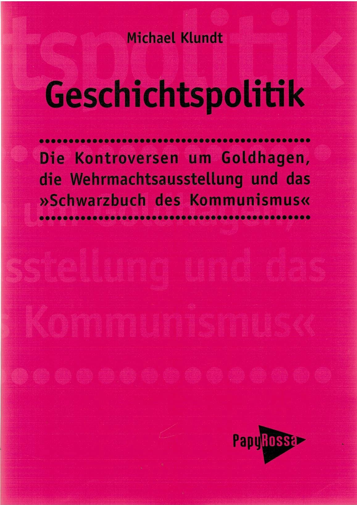 Geschichtspolitik: Die Kontroversen um Goldhagen, die Wehrmachtsausstellung und das "Schwarzbuch des Kommunismus" (PapyRossa Hochschulschriften) Law