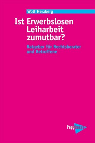 Ist Erwerbslosen Leiharbeit zumutbar? Ratgeber für Rechtsberater und Betroffene Legal advice