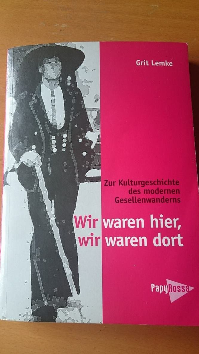 Wir waren hier, wir waren dort: Zur Kulturgeschichte des modernen Gesellenwanderns Social Sciences