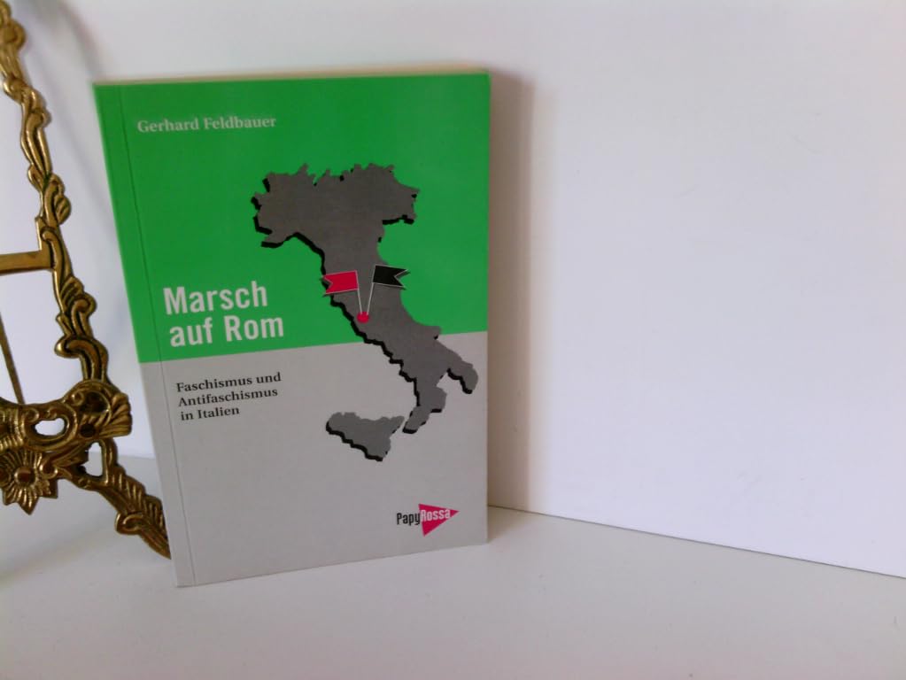 Marsch auf Rom. Faschismus und Antifaschismus in Italien Politics & History