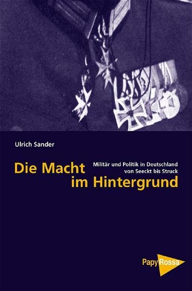 Die Macht im Hintergrund: Militär und Politik in Deutschland von Seeckt bis Struck (Neue Kleine Bibliothek) Law