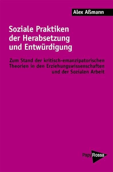 Soziale Praktiken der Herabsetzung und Entwürdigung: Zum Stand der kritisch-emanzipatorischen Theorien in den Erziehungswissenschaften und der sozialen Arbeit (PapyRossa Hochschulschriften) Law