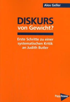 Diskurs von Gewicht?: Erste Schritte zu einer systematischen Kritik an Judith Butler (PapyRossa Hochschulschriften) Philosophy