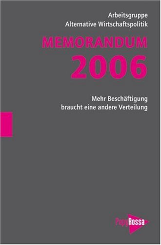 Memorandum 2006: Alternativen der Wirtschaftspolitik: Mehr Beschäftigung braucht eine andere Verteilung. Arbeitsgruppe Alternative Wirtschaftspolitik (Hg.) Law