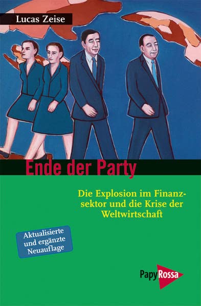 Ende der Party: Die Explosion im Finanzsektor und die Krise der Weltwirtschaft (Neue Kleine Bibliothek) Business, Finance & Career