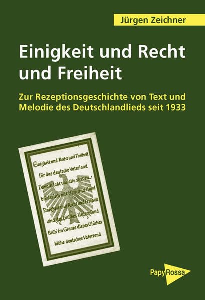 Einigkeit und Recht und Freiheit: Zur Rezeptionsgeschichte von Text und Melodie des Deutschlandliedes seit 1933. (PapyRossa Hochschulschriften) Books