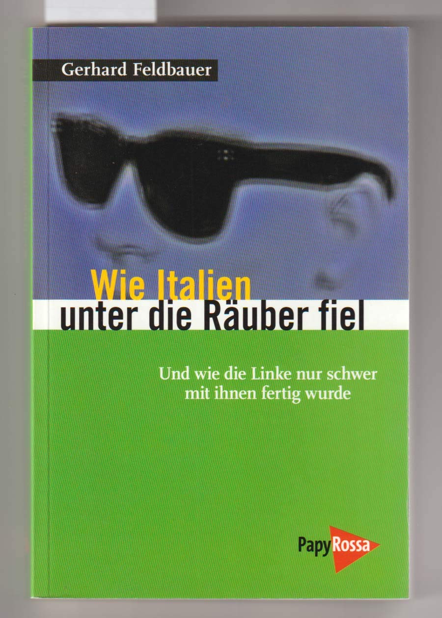 Wie Italien unter die Räuber fiel: Und wie die Linke nur schwer mit ihnen fertig wurde (Neue Kleine Bibliothek) Social Sciences