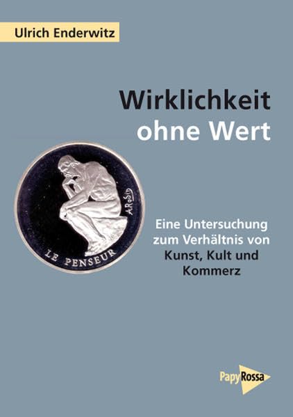 Wirklichkeit ohne Wert: Untersuchungen zum Verhältnis von Kunst, Kult und Kommerz: Eine Untersuchung zum Verhältnis von Kunst, Kult und Kommerz Film, Art & Culture