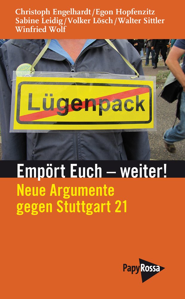 Empört Euch – weiter!: Neue Argumente gegen Stuttgart 21. An einen Ministerpräsidenten und eine Kanzlerin Politics & History
