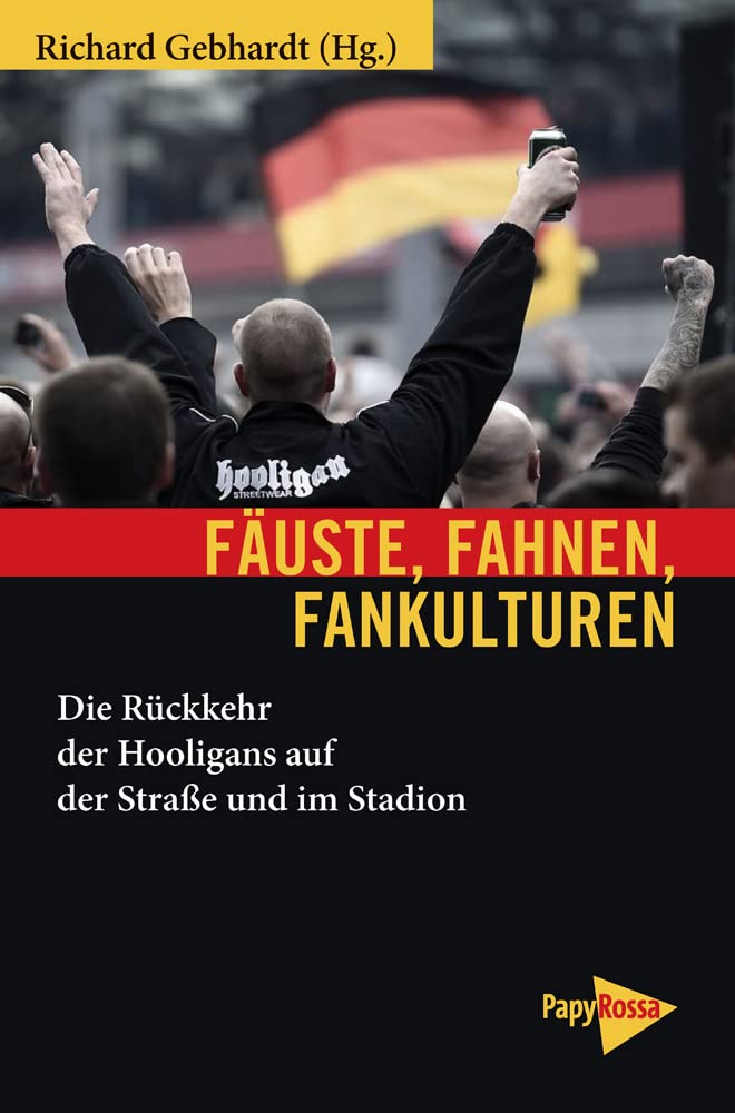 Fäuste, Fahnen, Fankulturen: Die Rückkehr der Hooligans auf der Straße und im Stadion (Neue Kleine Bibliothek) Social Sciences
