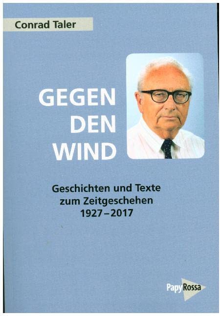 Gegen den Wind: Geschichten und Texte zum Zeitgeschehen 1927-2017 Politics & Society