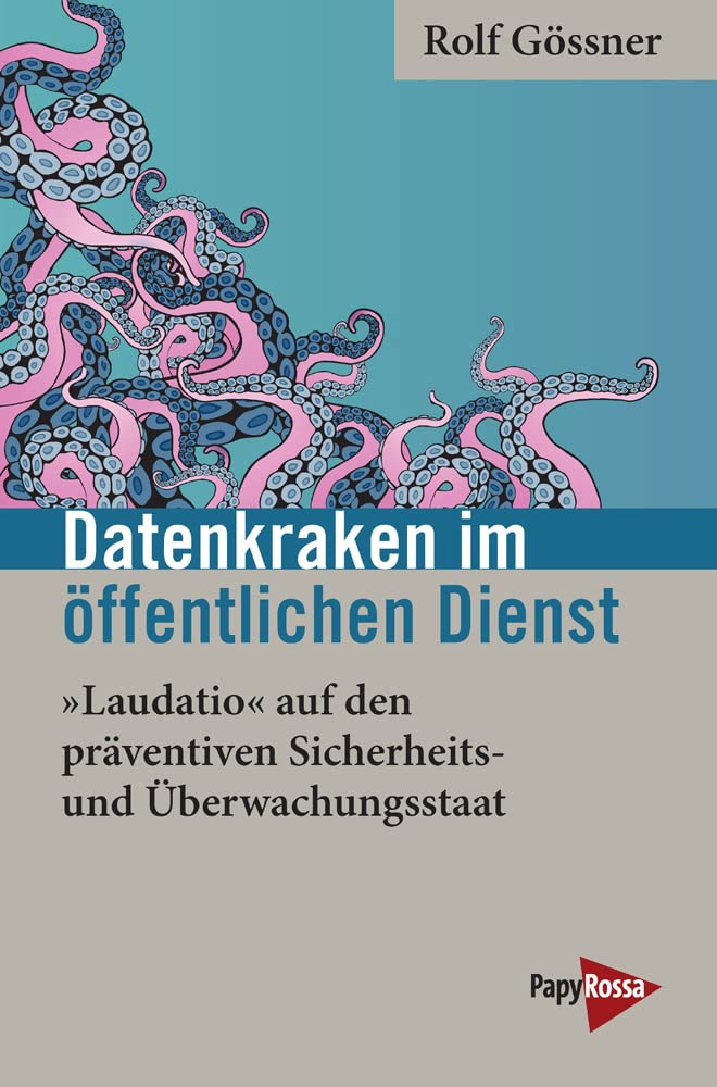 Datenkraken im Öffentlichen Dienst: »Laudatio« auf den präventiven Sicherheits- und Überwachungsstaat (Neue Kleine Bibliothek) Law