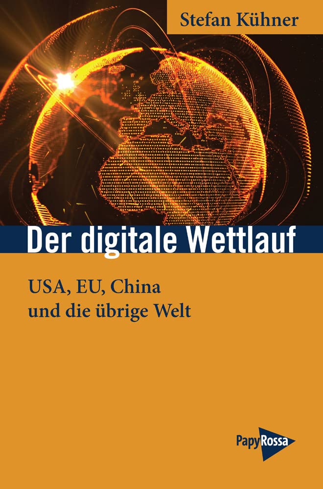 Der digitale Wettlauf: USA, EU, China und die übrige Welt (Neue Kleine Bibliothek) Business, Finance & Career