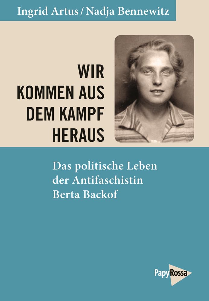Wir kommen aus dem Kampf heraus: Das politische Leben der Antifaschistin Berta Backof Memories