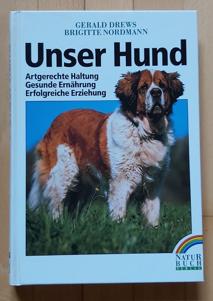 Unser Hund. Artgerechte Haltung - Gesunde Ernährung - Erfolgreiche Erziehung Pets