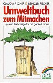 Das Umweltbuch zum Mitmachen. Tips und Ratschläge für die ganze Familie Natural Sciences