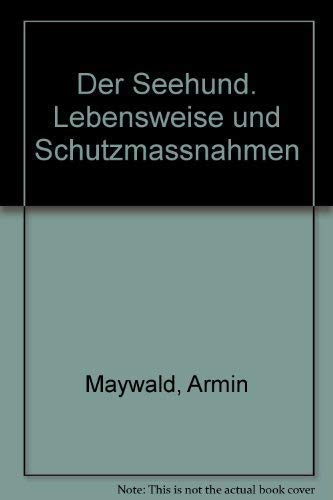 Der Seehund. Lebensweise und Schutzmassnahmen Natural Sciences