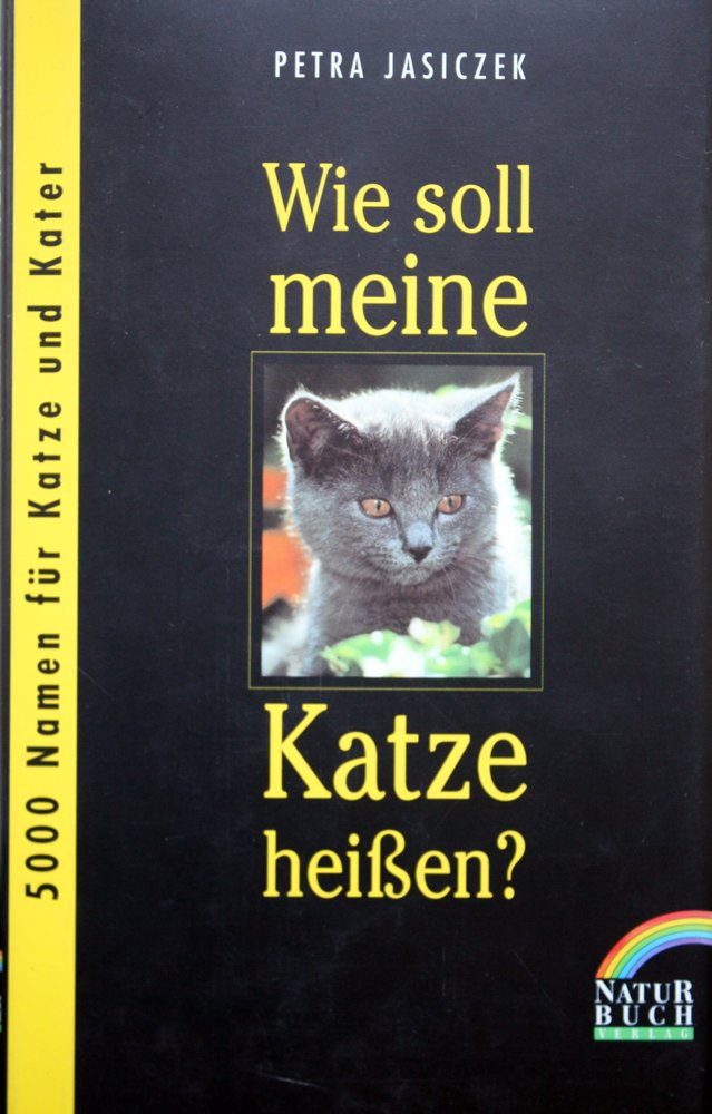Wie soll meine Katze heissen: 5000 Namen für Katze und Kater Pets