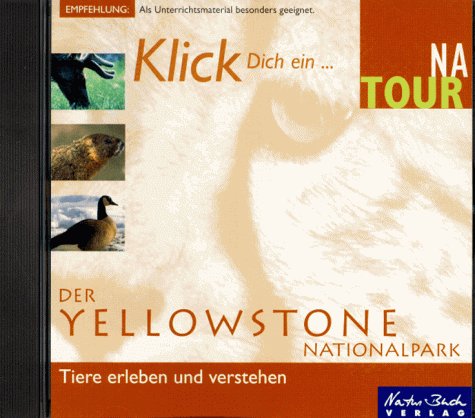 Klick Dich ein... Der Yellowstone Nationalpark. CD- ROM für Windows 3.1/95 Natural Sciences