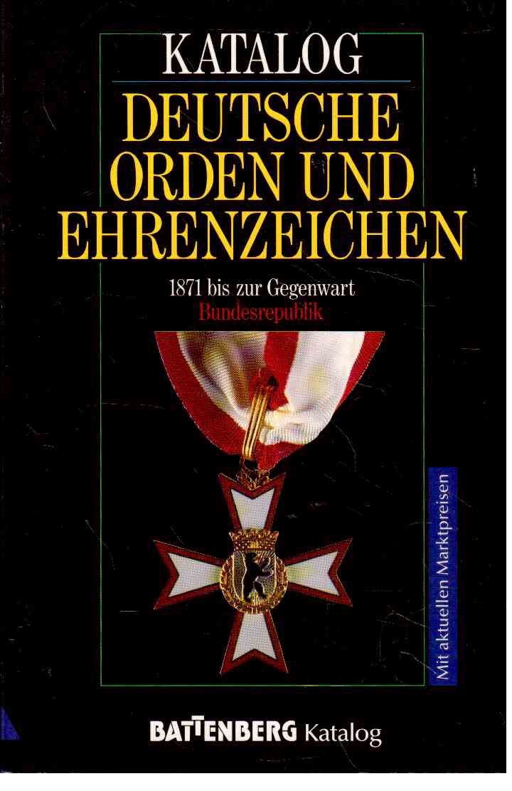 Katalog deutsche Orden und Ehrenzeichen. 1871 bis zur Gegenwart erstmals mit Bundesrepublik Reference Books