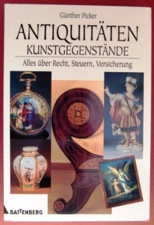 Antiquitäten und Kunstgegenstände. Alles über Recht, Steuern, Versicherung Legal advice