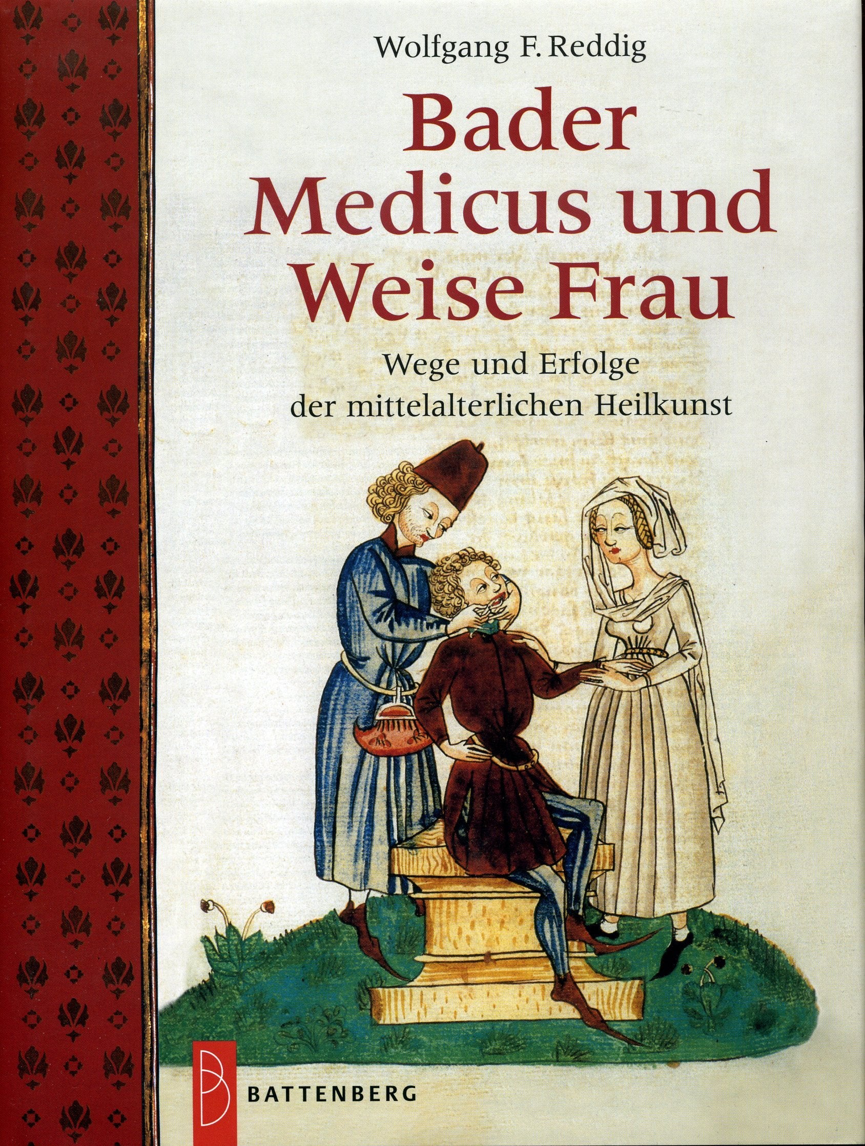 Bader, Medicus und Weise Frau: Wege und Erfolge der mittelalterlichen Heilkunst Medicine