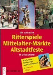Die schönsten Ritterspiele, Mittelalter-Märkte, Altstadtfeste in Deutschland German history