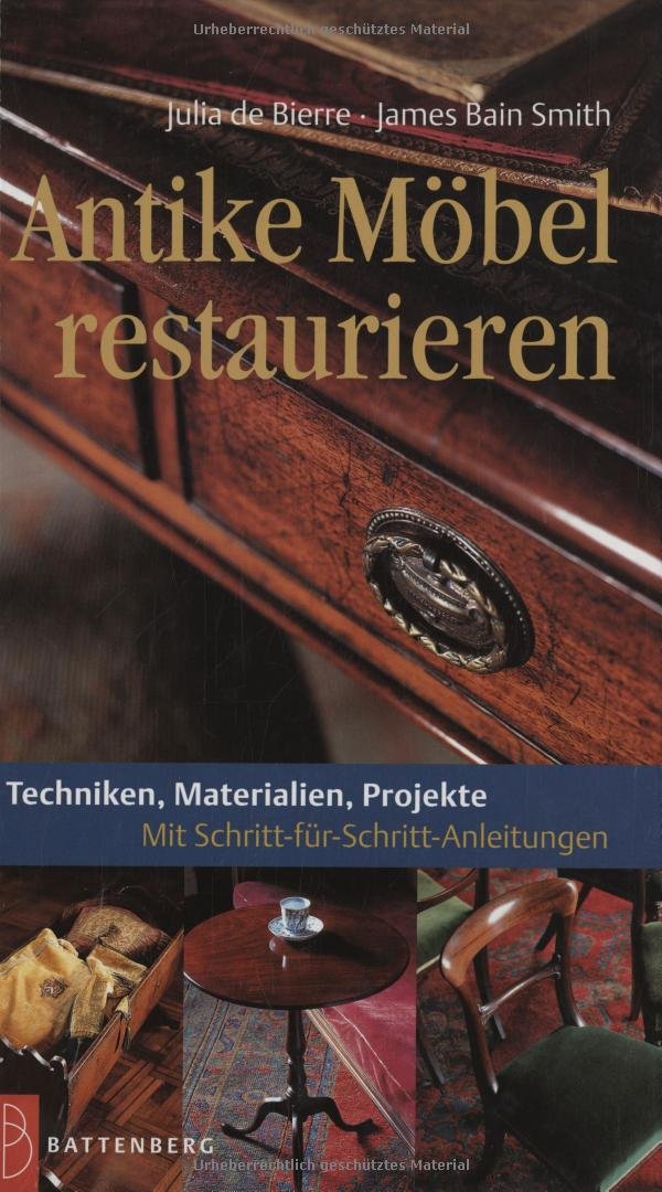 Antike Möbel restaurieren: Techniken, Materialien, Projekte. Mit Schritt-für-Schritt-Anleitungen Hobbies & Crafts