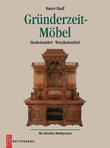 Gründerzeit-Möbel. Hartholzmöbel - Weichholzmöbel. Antiquitäten-Katalog mit aktuellen Marktpreisen Reference Books