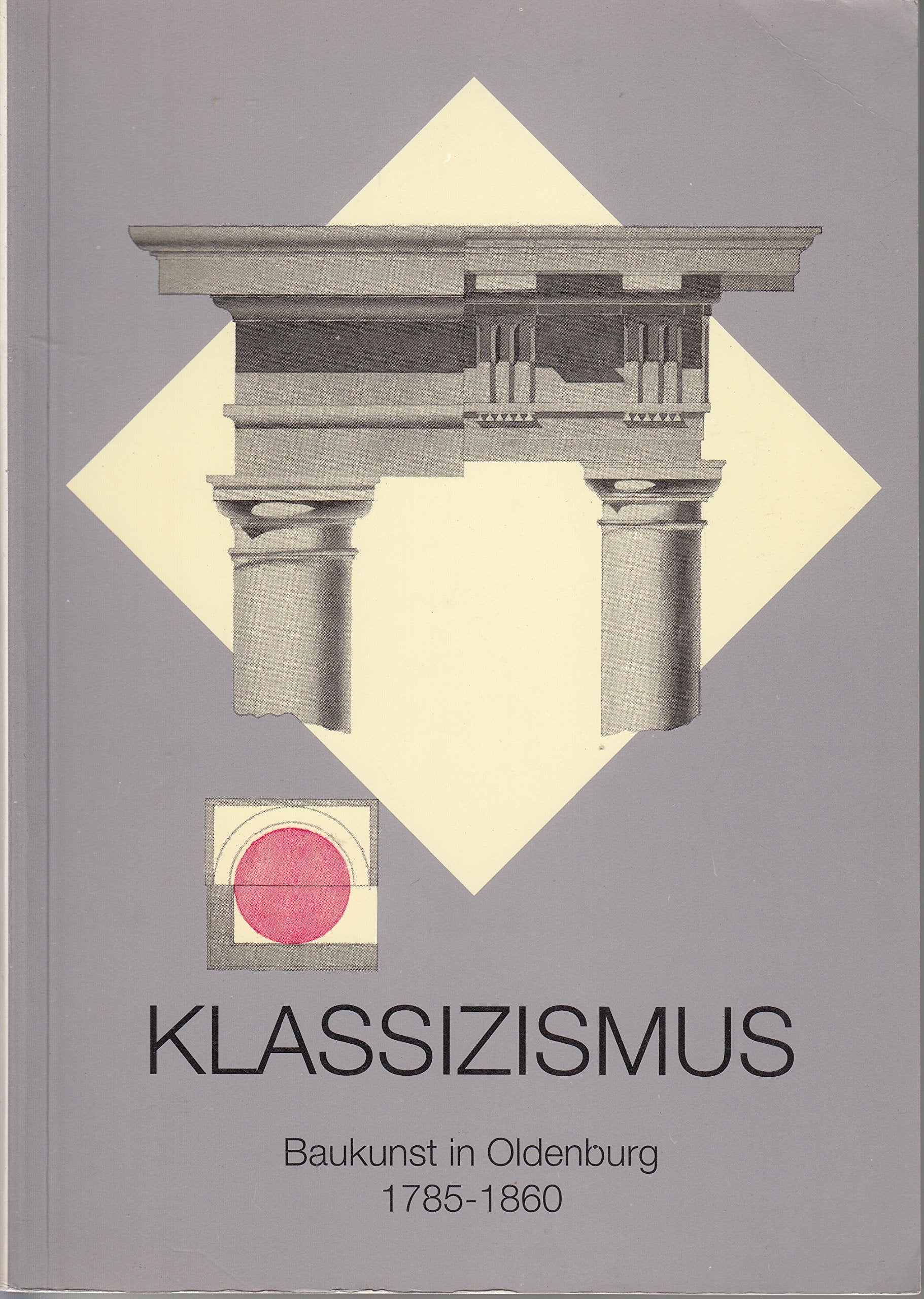 Klassizismus: Baukunst in Oldenburg, 1785-1860 (Veröffentlichungen des Stadtmuseums Oldenburg) book