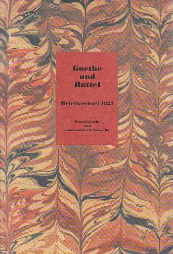 Goethe und Buttel. Briefwechsel 1827. Textkritische und kommentierte Ausgabe Essays & Short Stories
