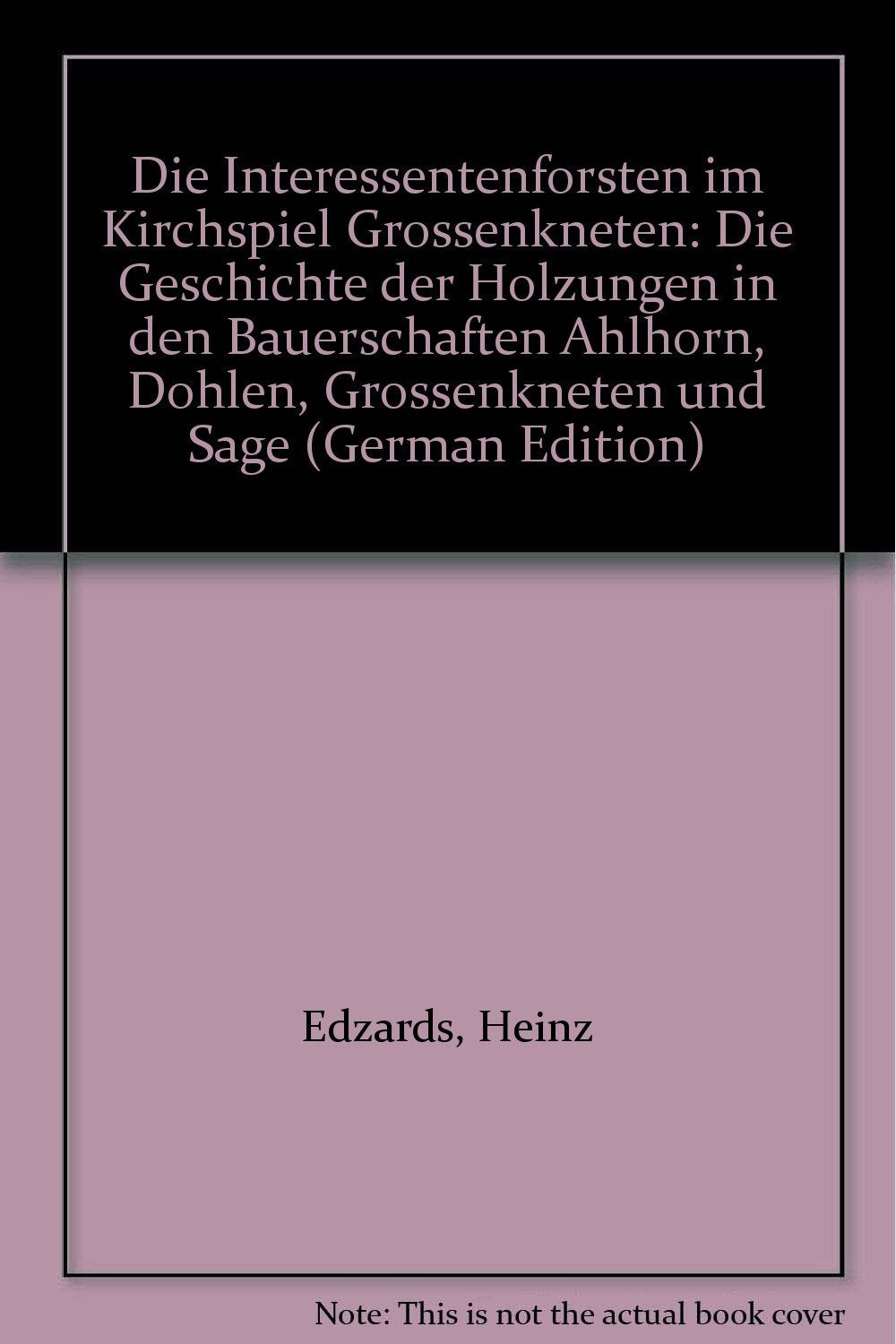 Die Interessentenforsten im Kirchspiel Grossenkneten. Die Geschichte der Holzungen in den Bauerschaften Ahlhorn, Döhlen, Grossenkneten und Sage Business & Technology