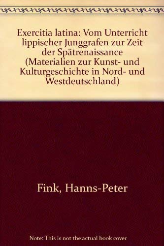 Exercitia Latina: Vom Unterricht lippischer Junggrafen zur Zeit der Spätrenaissance (Materialien zur Kunst- und Kulturgeschichte in Nord- und Westdeutschland) Film, Art & Culture