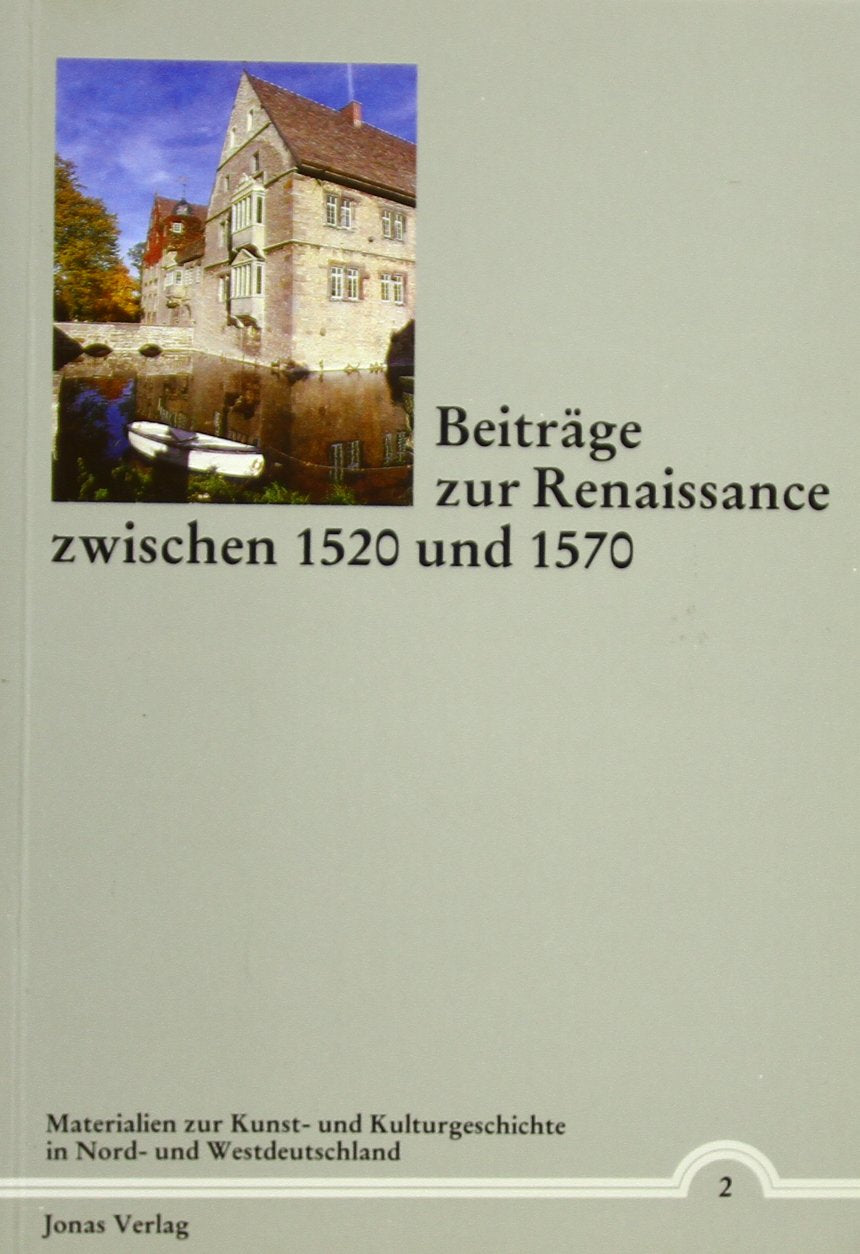 Beiträge zur Renaissance zwischen 1520 und 1570 (Materialien zur Kunst- und Kulturgeschichte in Nord- und Westdeutschland) Film, Art & Culture