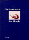 Die Konstruktion der Utopie. Ästhetische Avantgarde und politische Utopie in den 20er Jahren Philosophy