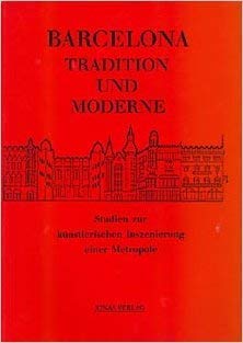 Barcelona - Tradition und Moderne: Studien zur künstlerischen Inszenierung einer Metropole: Studien zur künstlerischen Inszenierung einer Metropole. ... zu Austellungen in Berlin, Marburg u. Kiel Social Sciences