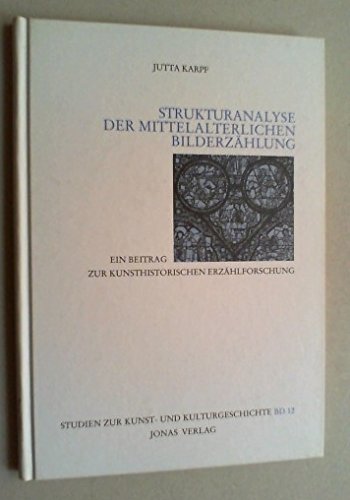 Strukturanalyse der mittelalterlichen Bilderzählung: Ein Beitrag zur kunsthistorischen Erzählforschung: Ein Beitrag zur kunsthistorischen ... (Studien zur Kunst- und Kulturgeschichte) Film, Art & Culture