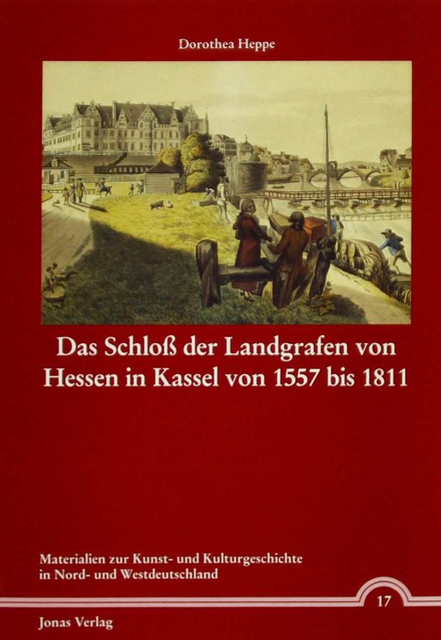 Das Schloss der Landgrafen von Hessen in Kassel von 1557 bis 1811 Architecture