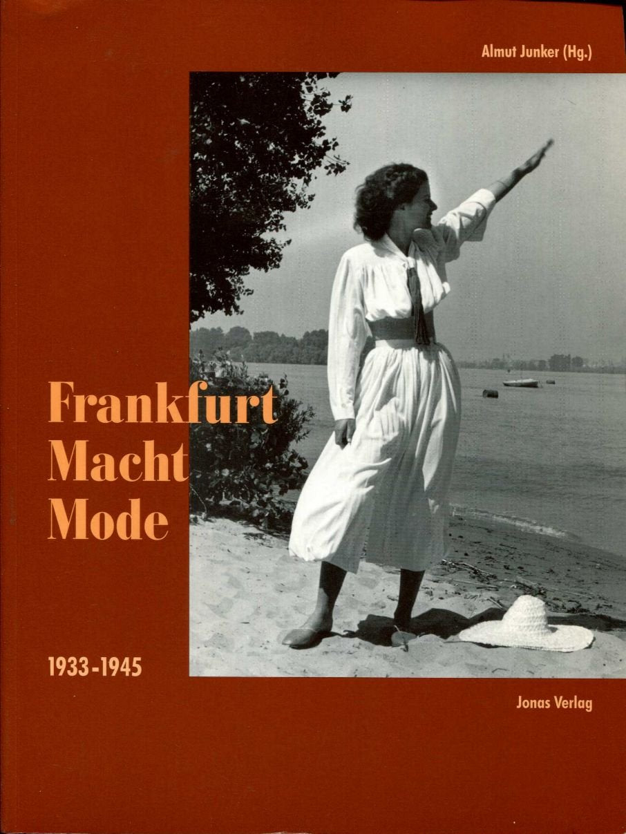 Frankfurt Macht Mode 1933-1945: Begleitbuch zur gleichnamigen Ausstellung v. 18. März bis 25. Juli 1999 im Historischen Museum, Frankfurt a. M. Film, Art & Culture