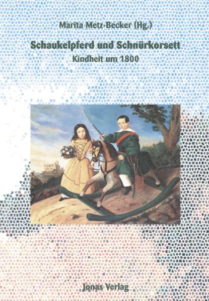 Schaukelpferd und Schnürkorsett: Kindheit um 1800 Law